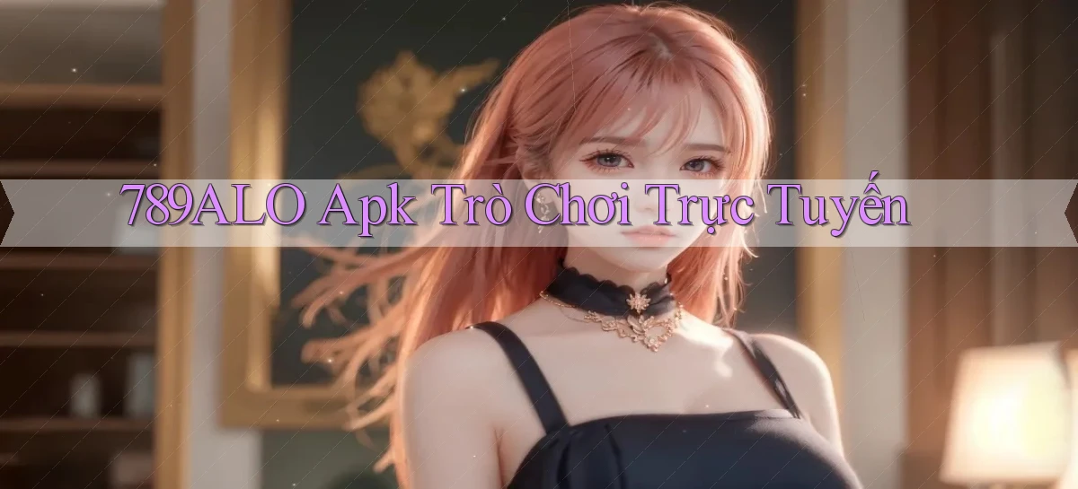 789alo apk trò chơi trực tuyến