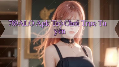 789alo apk trò chơi trực tuyến