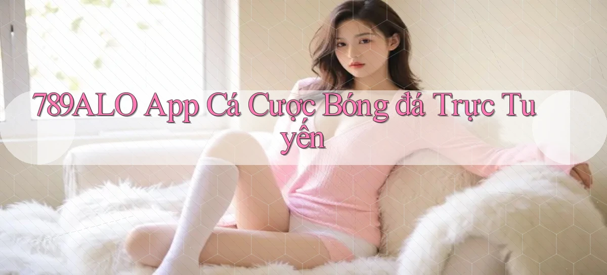 789alo app cá cược bóng đá trực tuyến