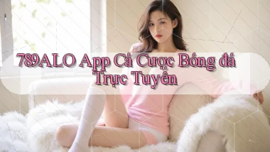 789alo app cá cược bóng đá trực tuyến