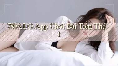 789alo app chơi bài tiền thật