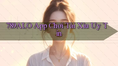 789alo app chơi tài xỉu uy tín