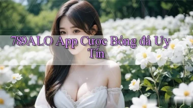 789alo app cược bóng đá uy tín