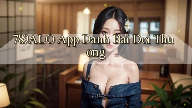 789alo app đánh bài đổi thưởng