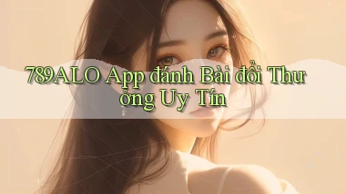 789alo app đánh bài đổi thưởng uy tín