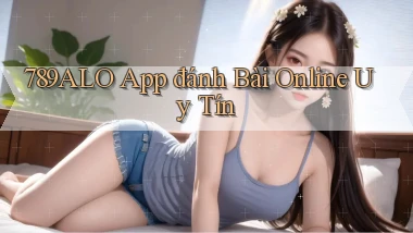 789alo app đánh bài online uy tín