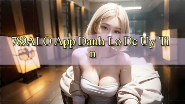 789alo app đánh lô de uy tín