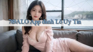 789alo app đánh lô uy tín