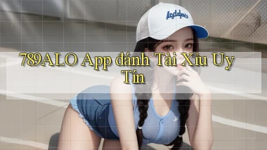 789alo app đánh tài xỉu uy tín
