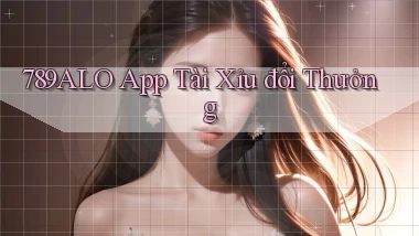 789alo app tài xỉu đổi thưởng