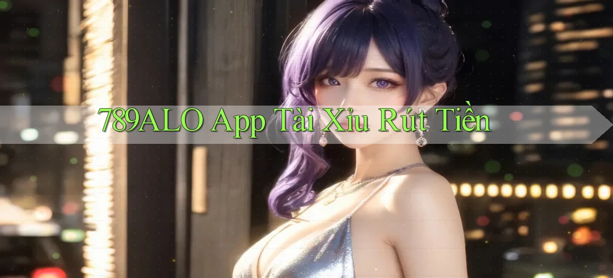 789alo app tài xỉu rút tiền
