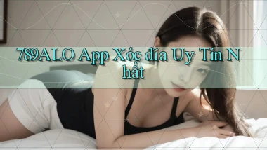 789alo app xóc đĩa uy tín nhất