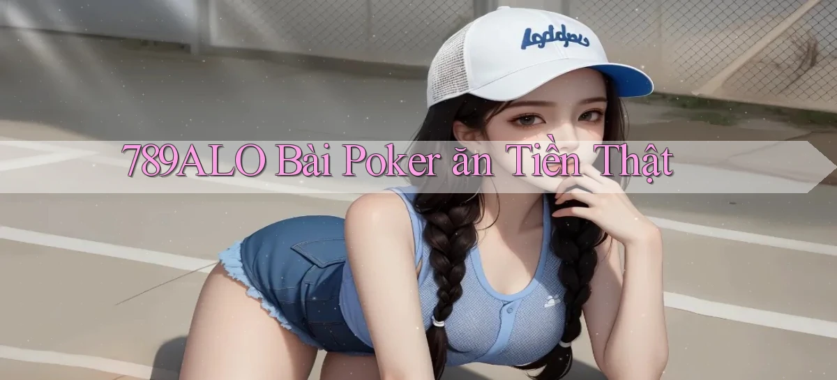 789alo bài poker ăn tiền thật