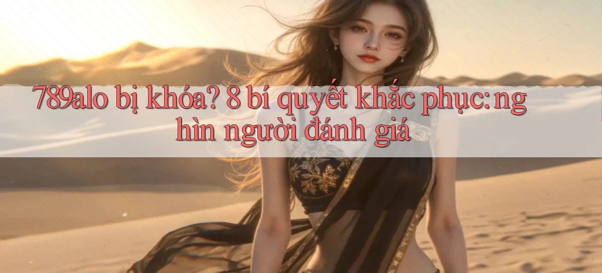 789alo bị khóa 8 bí quyết khắc phục nghìn người đánh giá