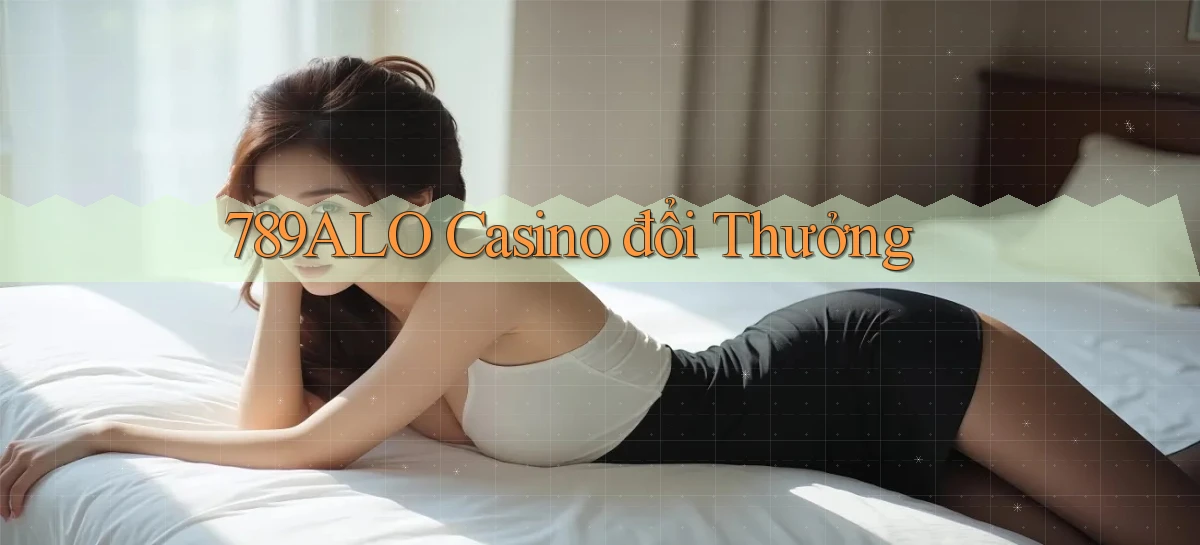 789alo casino đổi thưởng