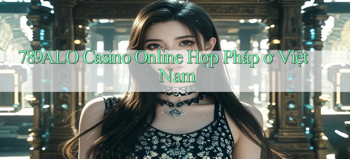 789alo casino online hợp pháp ở việt nam