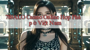 789alo casino online hợp pháp ở việt nam