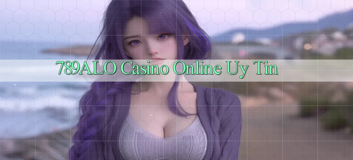 789alo casino online uy tín