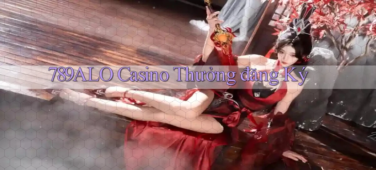 789alo casino thưởng đăng ký