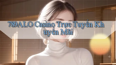 789alo casino trực tuyến khuyến mãi