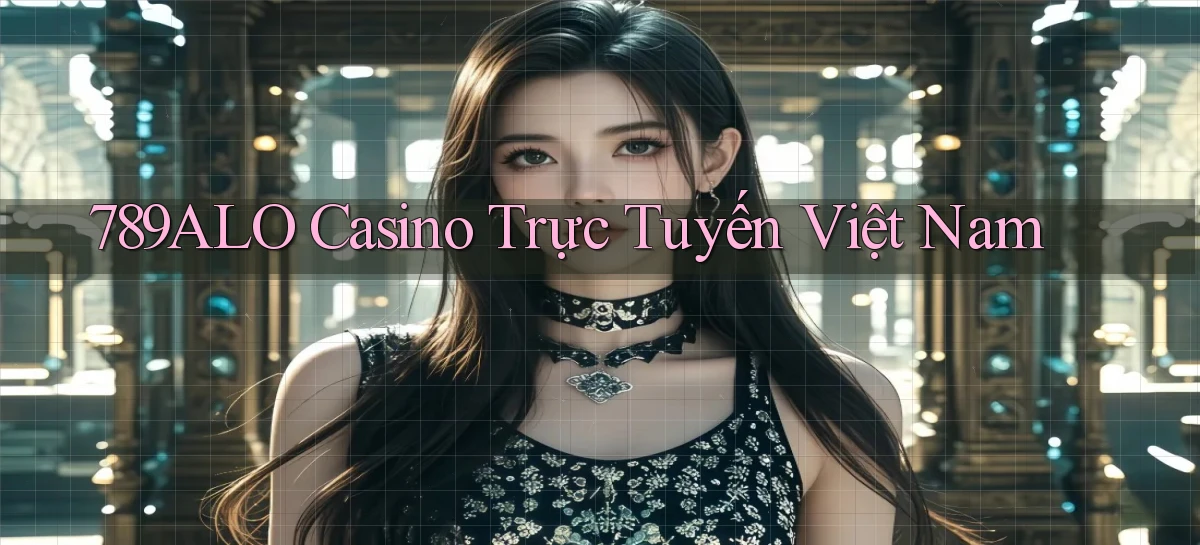 789alo casino trực tuyến việt nam