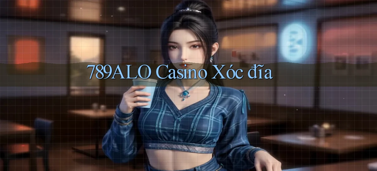 789alo casino xóc đĩa