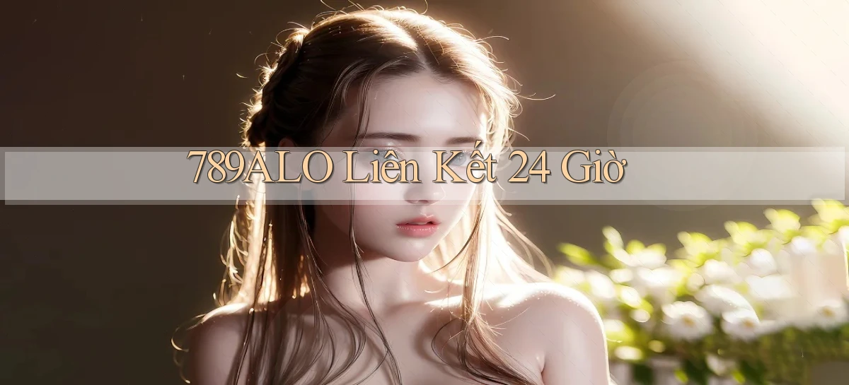 789alo liên kết 24 giờ