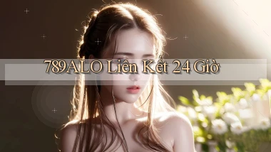 789alo liên kết 24 giờ
