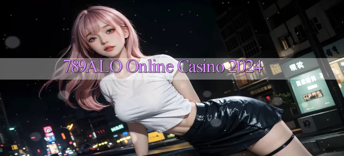 789alo Online Casino 2024