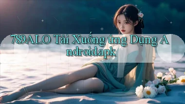 789alo Tải xuống ứng dụng Android.apk