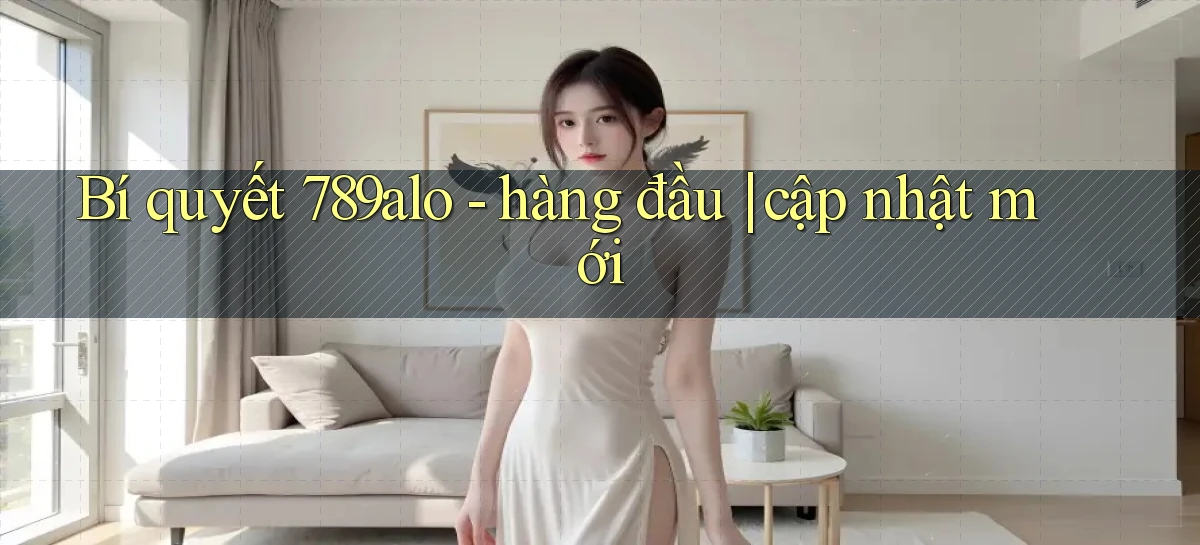 Bí quyết 789alo   hàng đầu cập nhật mới
