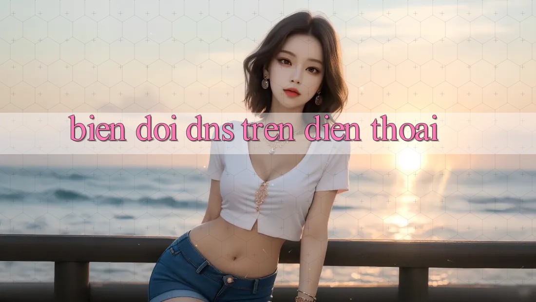 Biến đổi DNS trên điện thoại