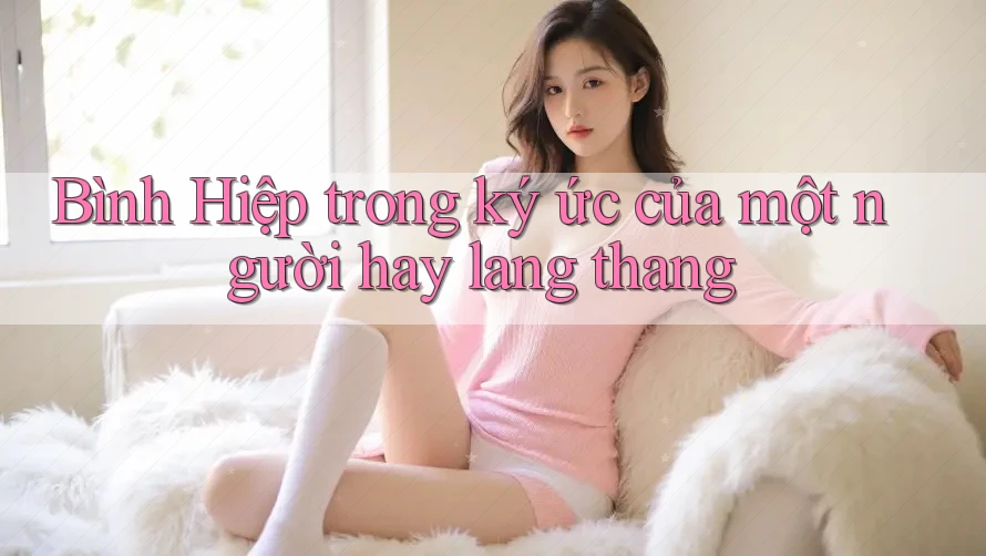 Bình Hiệp trong ký ức của một người hay lang thang