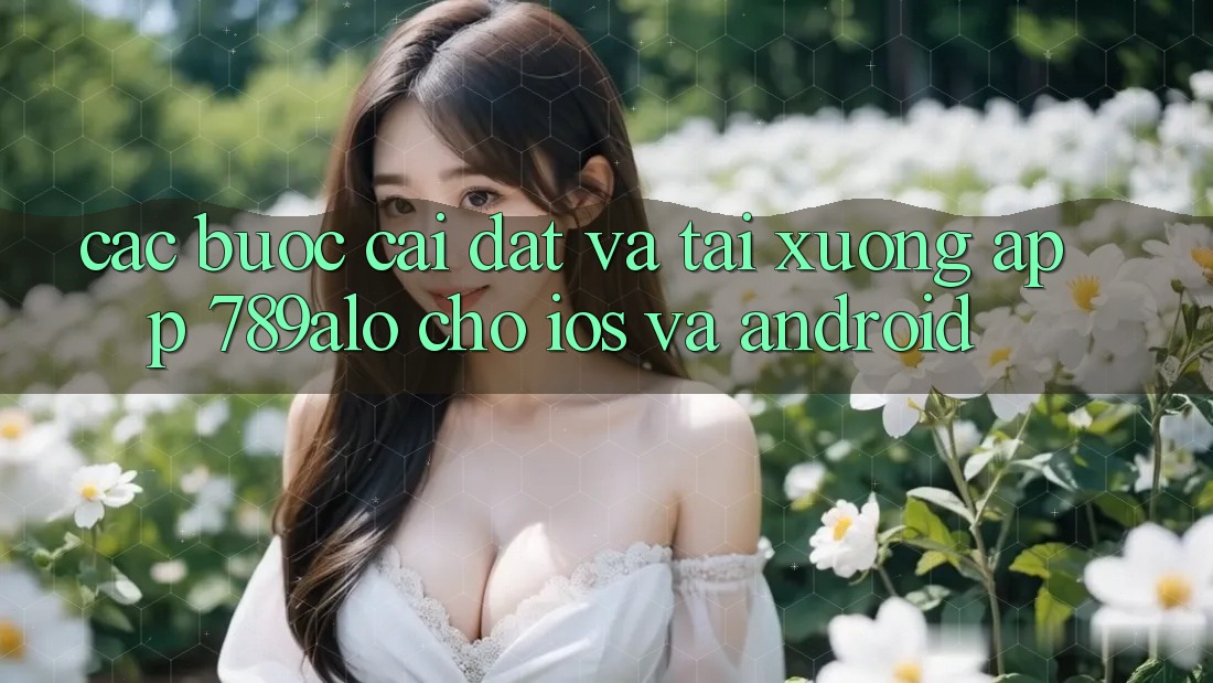 Các bước Cài đặt Và Tải xuống App 789alo Cho iOS Và Android Các bước Cài đặt Và Tải xuống App 789alo Cho iOS Và Android