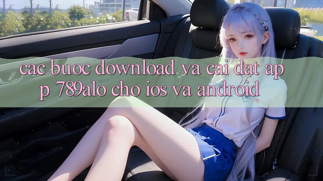 Các bước Download Và Cài Đặt App 789alo Cho iOS Và Android Các bước Download Và Cài Đặt App 789alo Cho iOS Và Android