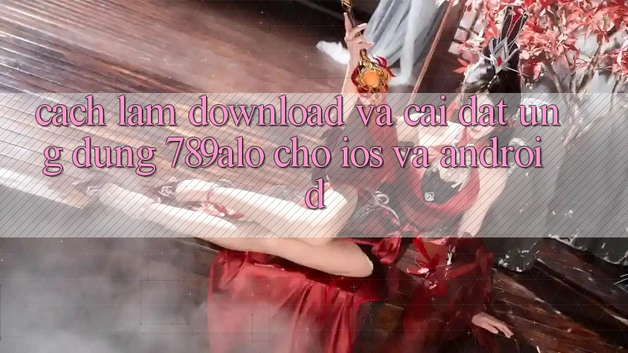 Cách làm Download Và Cài Đặt Ứng Dụng 789alo Cho iOS Và Android Cách làm Download Và Cài Đặt Ứng Dụng 789alo Cho iOS Và Android