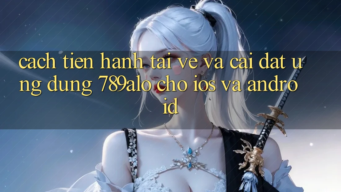 Cách tiến hành Tải về Và Cài Đặt Ứng Dụng 789alo Cho iOS Và Android Cách tiến hành Tải về Và Cài Đặt Ứng Dụng 789alo Cho iOS Và Android