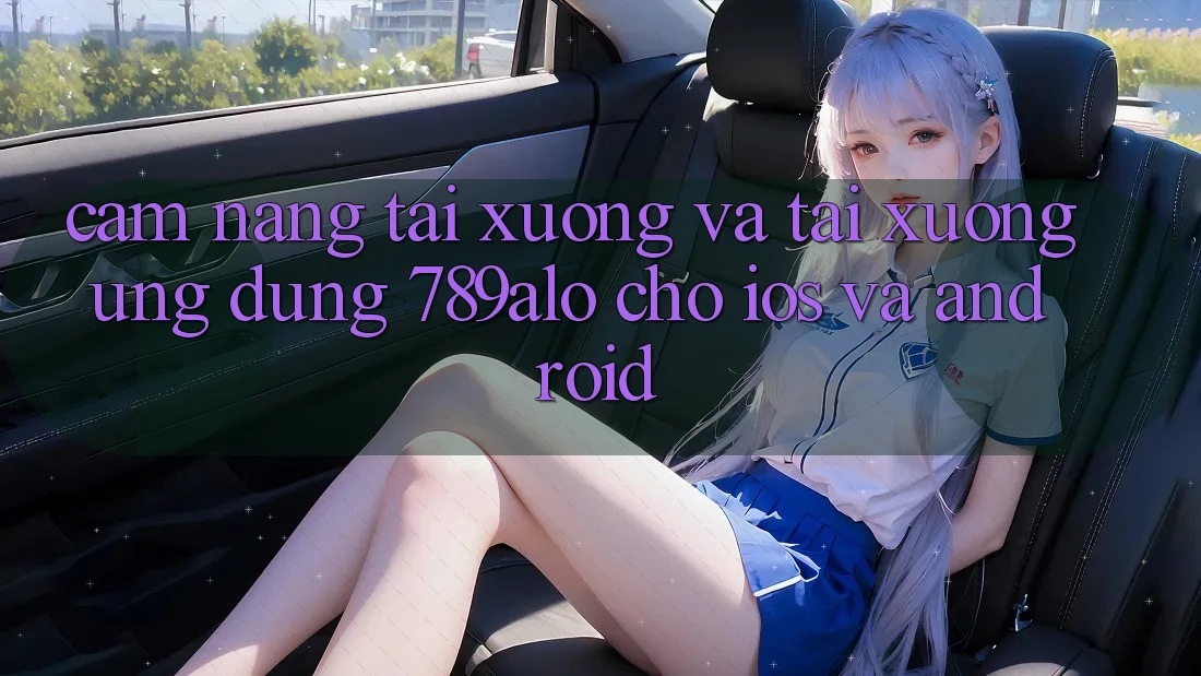 Cẩm nang Tải xuống Và Tải xuống Ứng Dụng 789alo Cho iOS Và Android Cẩm nang Tải xuống Và Tải xuống Ứng Dụng 789alo Cho iOS Và Android