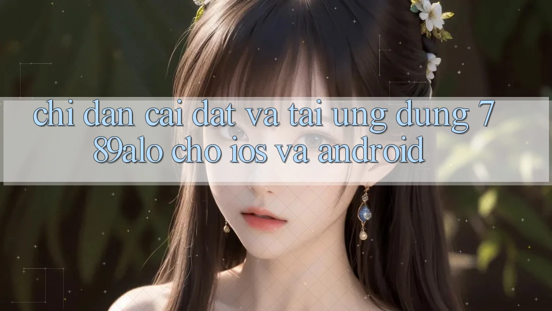 Chỉ dẫn Cài đặt Và Tải Ứng Dụng 789alo Cho iOS Và Android