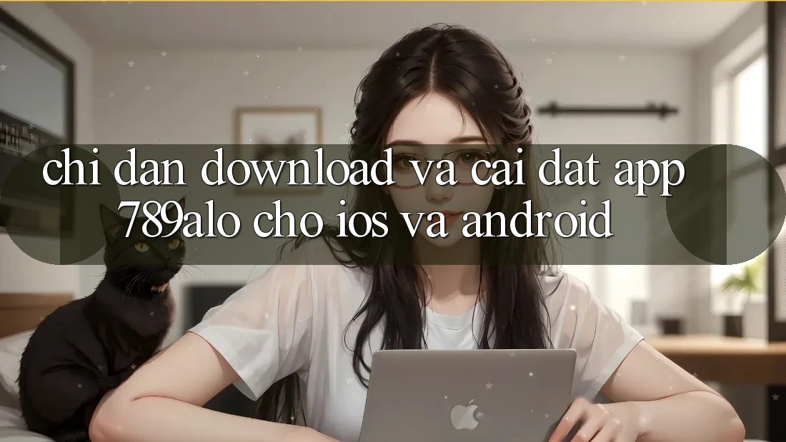 Chỉ dẫn Download Và Cài Đặt App 789alo Cho iOS Và Android