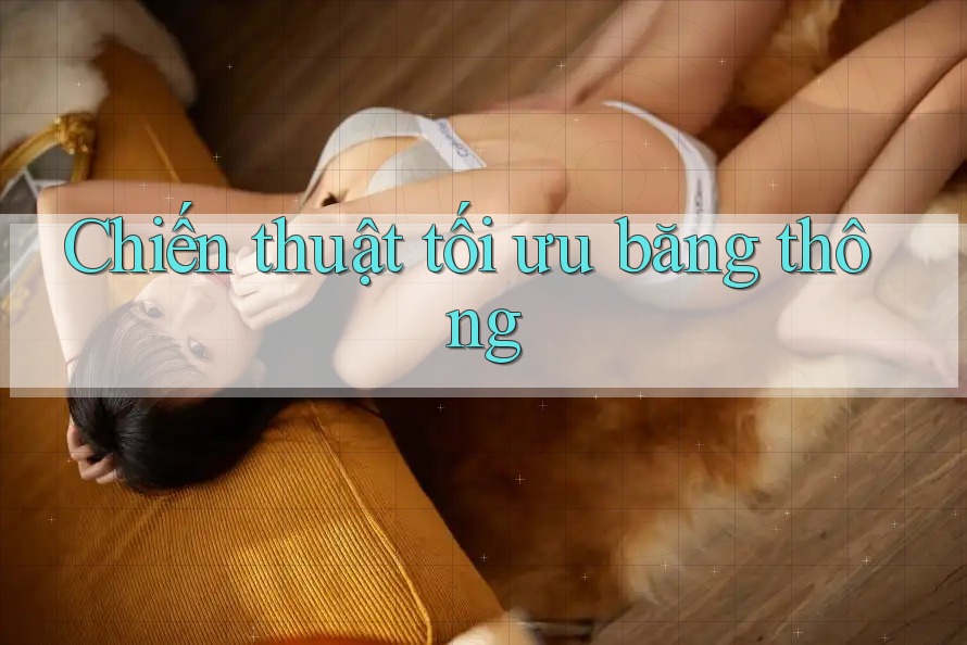 Chiến thuật tối ưu băng thông Chiến thuật tối ưu băng thông