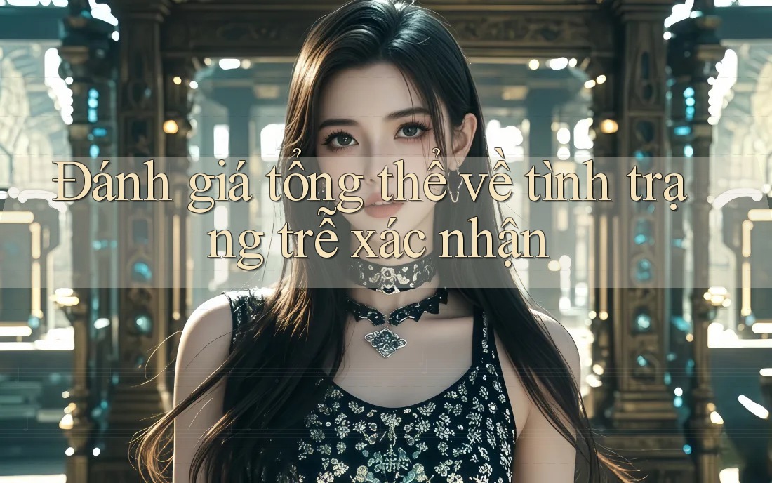 Đánh giá tổng thể về tình trạng trễ xác nhận