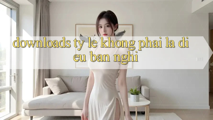 “Downloads Tỷ lệ” – Không Phải Là Điều Bạn Nghĩ! “Downloads Tỷ lệ” – Không Phải Là Điều Bạn Nghĩ!