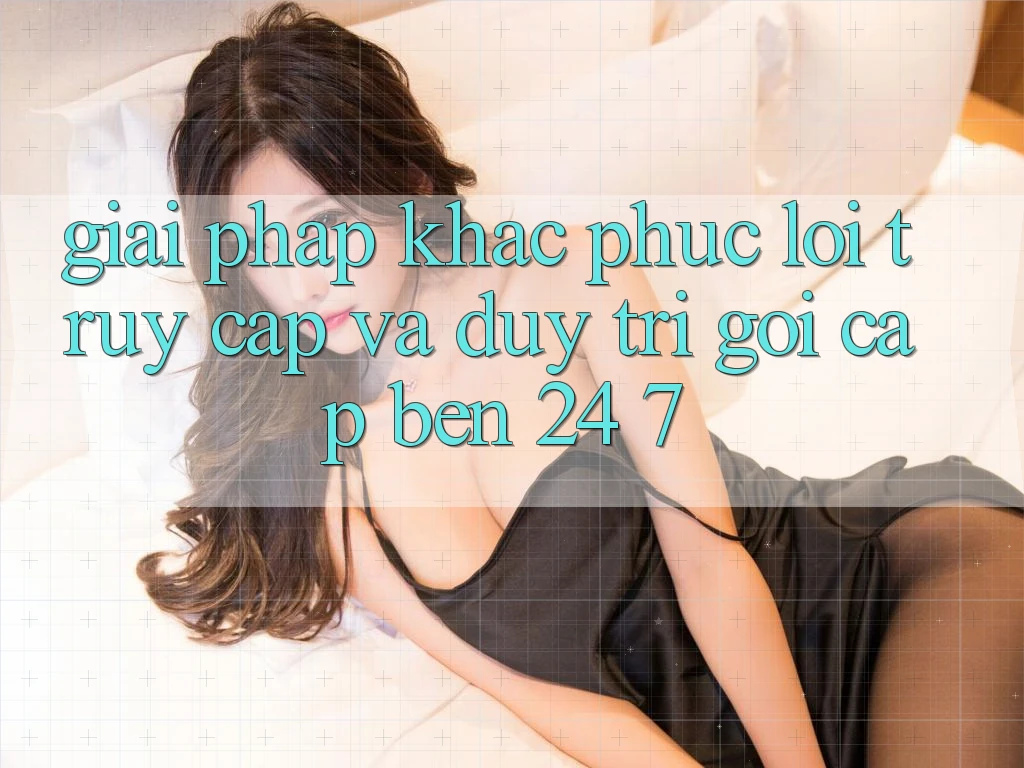 Giải Pháp Khắc Phục Lỗi Truy Cập Và Duy Trì Gọi cập bến 24/7 Giải Pháp Khắc Phục Lỗi Truy Cập Và Duy Trì Gọi cập bến 24/7