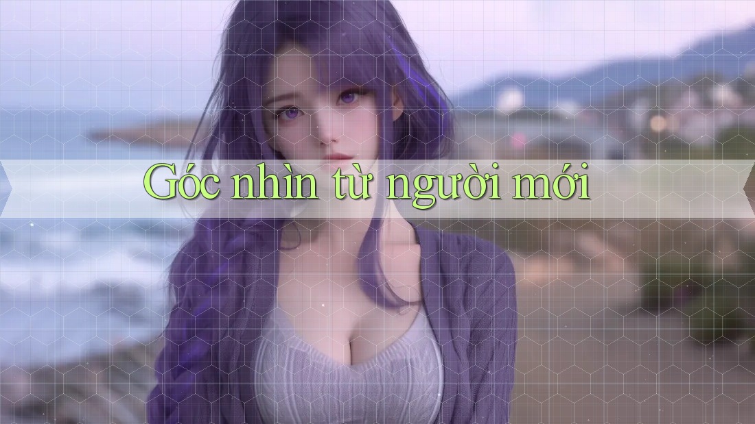 Góc nhìn từ người mới Góc nhìn từ người mới