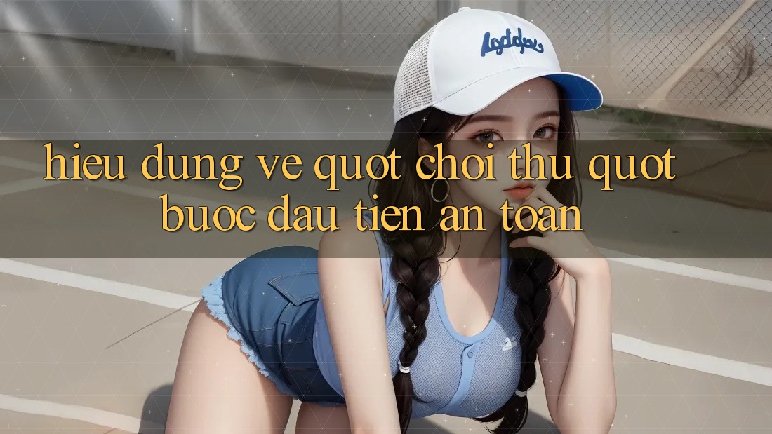 Hiểu Đúng Về " Chơi Thử" – Bước Đầu Tiên An Toàn Hiểu Đúng Về " Chơi Thử" – Bước Đầu Tiên An Toàn