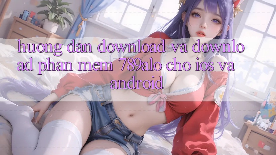 Hướng Dẫn Download Và Download Phần mềm 789alo Cho iOS Và Android Hướng Dẫn Download Và Download Phần mềm 789alo Cho iOS Và Android