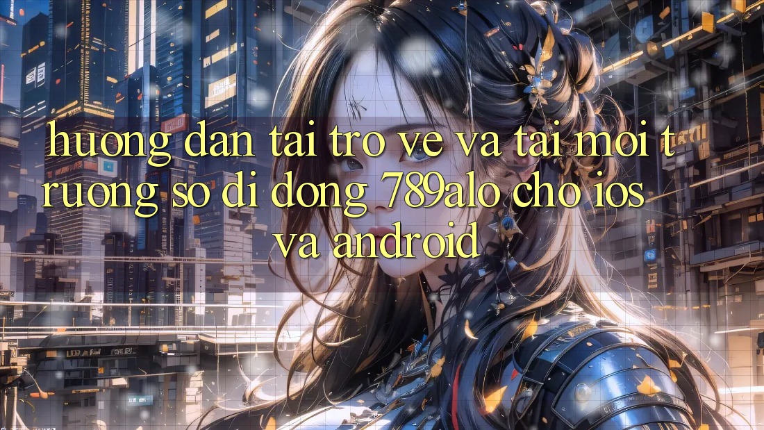 Hướng Dẫn Tải trở về Và Tải Môi trường số di động 789alo Cho iOS Và Android Hướng Dẫn Tải trở về Và Tải Môi trường số di động 789alo Cho iOS Và Android