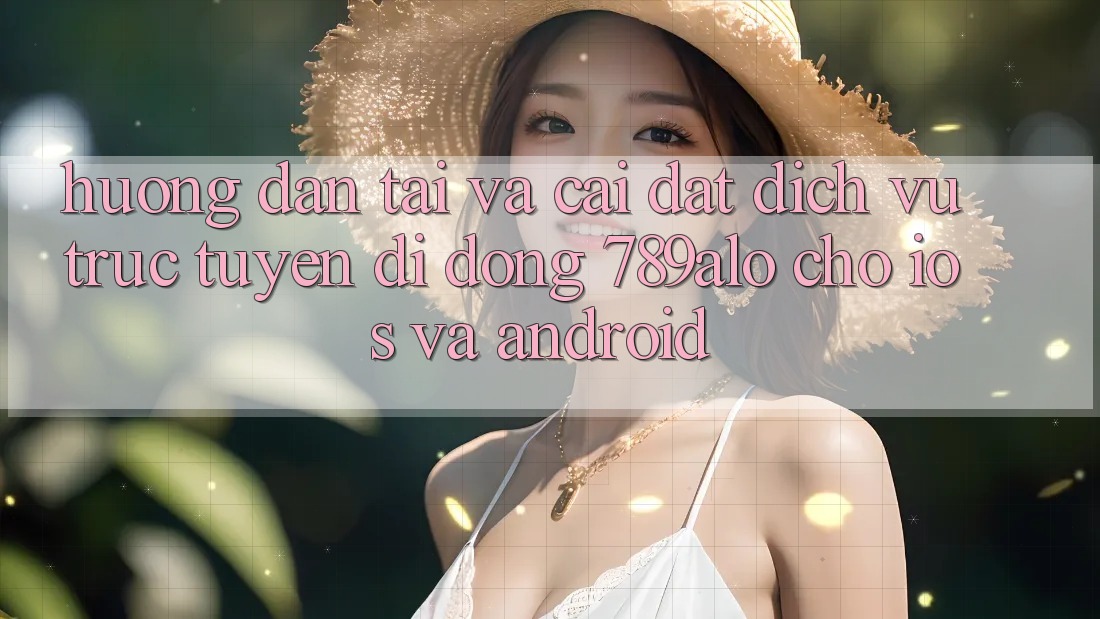 Hướng dẫn Tải Và Cài Đặt Dịch vụ trực tuyến di động 789alo Cho iOS Và Android Hướng dẫn Tải Và Cài Đặt Dịch vụ trực tuyến di động 789alo Cho iOS Và Android