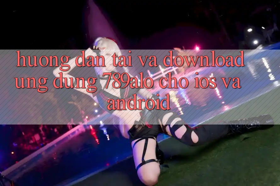 Hướng dẫn Tải Và Download Ứng Dụng 789alo Cho iOS Và Android Hướng dẫn Tải Và Download Ứng Dụng 789alo Cho iOS Và Android